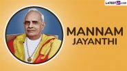 Mannam Jayanthi 2025 Date and Significance: Everything To Know About the Day That Marks the Birth Anniversary of the Legendary Mannathu Padmanabhan