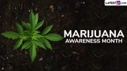 Marijuana Awareness Month 2025 Dates and History: Know Significance of the Observance That Raises Awareness About the Benefits of Medical Marijuana