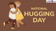 National Hugging Day 2025 Date, History and Significance: Here&rsquo;s What You Should Know About the Day That Encourages People To Express Themselves Through Hugs
