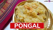 Pongal 2025 Dates: Why Is Pongal Celebrated? Bhogi Pongal, Mattu Pongal and Other Traditions, Rituals, Delicious Recipes and More To Know About the Harvest Festival in Tamil Nadu