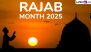 Rajab 2025 Date in India: Know History and Significance of the 7th Month of the Islamic Calendar