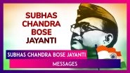 Subhas Chandra Bose Jayanti 2025 Messages, Quotes and Greetings To Send on Parakram Diwas