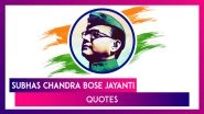 Subhas Chandra Bose Quotes and Messages To Honour the Freedom Fighter on His Birth Anniversary