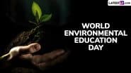 World Environmental Education Day 2025 Quotes: Best Slogans, Sayings, HD Images, Greetings, Messages and Wallpapers To Raise Awareness About Protecting the Environment