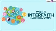 World Interfaith Harmony Week 2025 Date and History: Know Significance of Observance That Aims To Promote Harmony Between People of Different Faiths