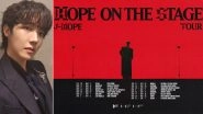 J-Hope of BTS Announces First Solo World Tour &lsquo;Hope on the Stage&rsquo; Across 15 Cities (View Post)