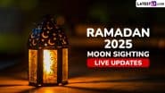 Ramadan 2025 Moon Sighting Live News Updates: When Is Chand Raat and Ramzan Starting? First Announcement on Ramadan Date Expected From Australia