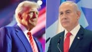 Donald Trump To Meet Israeli PM Benjamin Netanyahu at White House, First Meeting With Foreign Leader Since Returning To Power as US President; Gaza Ceasefire on Cards