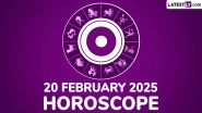 20 February 2025 Horoscope: What Is the Zodiac Sign of People Celebrating Birthday Today? Know the Sun Sign, Lucky Colour and Number Prediction