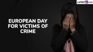 European Day for Victims of Crime 2025 Date and Aim: Know the History and Significance of the Day Awareness About the Rights and Needs of Victims of Crime Across Europe