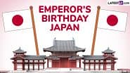 Emperor's Birthday in Japan 2025: Know Date, Aim and Significance of the Day That Celebrates the Birthday of the Reigning Emperor