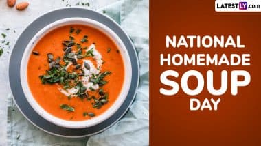 National Homemade Soup Day 2025 Recipes: From Classic Chicken to Spicy Tortilla, 5 Soups To Try and Celebrate the Day (Watch Videos)