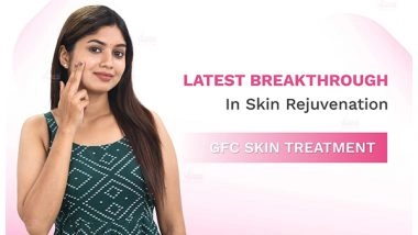 Business News | GFC Skin Treatment: The Ultimate Breakthrough in Skincare You Need to Know About!