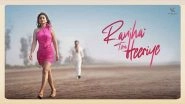 Business News | Romantic Melody Raanjha Tera Heeriye Out Now!