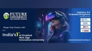 Business News | Future Group of Institutions Reimagined as Future University, Uttar Pradesh: Leading India into the AI-Powered Education Era