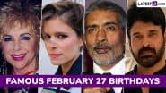 Famous Birthdays on February 27: Elizabeth Taylor, Kate Mara, Prakash Jha and Subbaraju – Know About Influential Figures Born on February 27