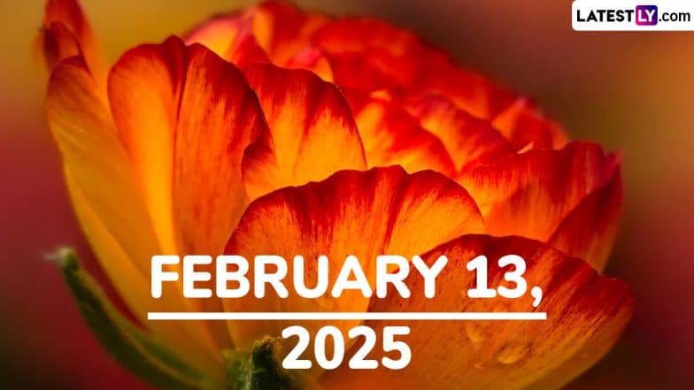 February 13, 2025 Special Days: Which Day Is Today? Know Holidays, Festivals, Events, Birthdays, Birth and Death Anniversaries Falling on Today’s Calendar Date