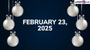 February 23, 2025 Special Days: Which Day Is Today? Know Holidays, Festivals, Events, Birthdays, Birth and Death Anniversaries Falling on Today’s Calendar Date