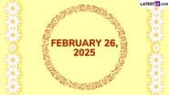 February 26, 2025 Special Days: Which Day Is Today? Know Holidays, Festivals, Events, Birthdays, Birth and Death Anniversaries Falling on Today’s Calendar Date