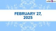 February 27, 2025 Special Days: Which Day Is Today? Know Holidays, Festivals, Events, Birthdays, Birth and Death Anniversaries Falling on Today’s Calendar Date