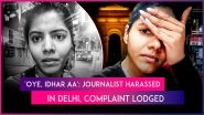 &lsquo;Delhi Not at All Safe for Women&rsquo;: Journalist Harassed on Street in Lajpat Nagar, Video Sparks Outrage