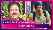 Rajeev Shukla Reacts to His Viral Photo With Coldplay&rsquo;s Chris Martin, Says &lsquo;I Didn&rsquo;t Know Who He Was&rsquo;
