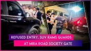 Mira Road: Denied Entry In Society, Drunk Man Rams SUV Into Security Guards, Threatens With Pistol