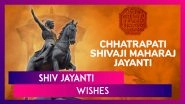 Shiv Jayanti 2025 Wishes, Messages & Greetings To Send on Chhatrapati Shivaji Maharaj&rsquo;s Birthday
