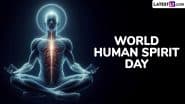 World Human Spirit Day 2025 Date: Know History and Significance of the Day Dedicated to the Power of the Inner Strength of Humans