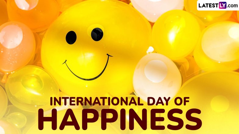 International Day of Happiness 2025 Wishes and Greetings: Share Happy Quotes, HD Images, Wallpapers and Messages To Highlight the Significance of Happiness & Wellbeing