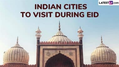 Eid al-Fitr 2025: Best Indian Cities To Visit During the Eid Holiday To Celebrate the Festival