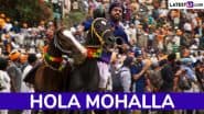 Hola Mohalla 2025 Dates: Know History and Significance of the 3-Day Sikh Festival Celebrated at Punjab’s Anandpur Sahib