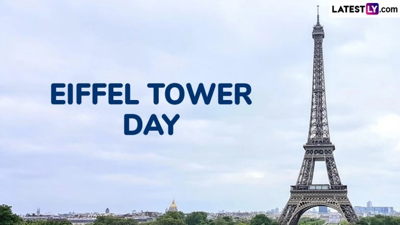 Eiffel Tower Day 2025 Date: Know Aim and Significance of the Day That Marks Inauguration of the Eiffel Tower in 1889