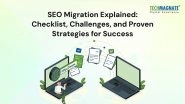Business News | SEO Migration Explained: Checklist, Challenges, and Proven Strategies for Success