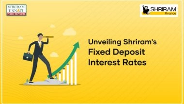 Business News | Exploring Fixed Deposit Interest Rates with Shriram Finance