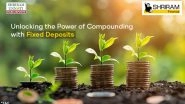 Business News | Unlocking the Power of Compounding with Fixed Deposits