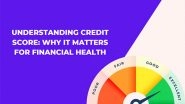 Business News | Understanding Credit Score: Why It Matters for Financial Health