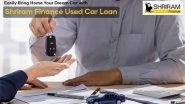 Business News | Easily Bring Home Your Dream Car with Shriram Used Car Loan
