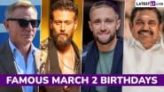 Famous Birthdays on March 2: Daniel Craig, Tiger Shroff, Chris Woakes and Edappadi K. Palaniswami – Know About Influential Figures Born on March 2