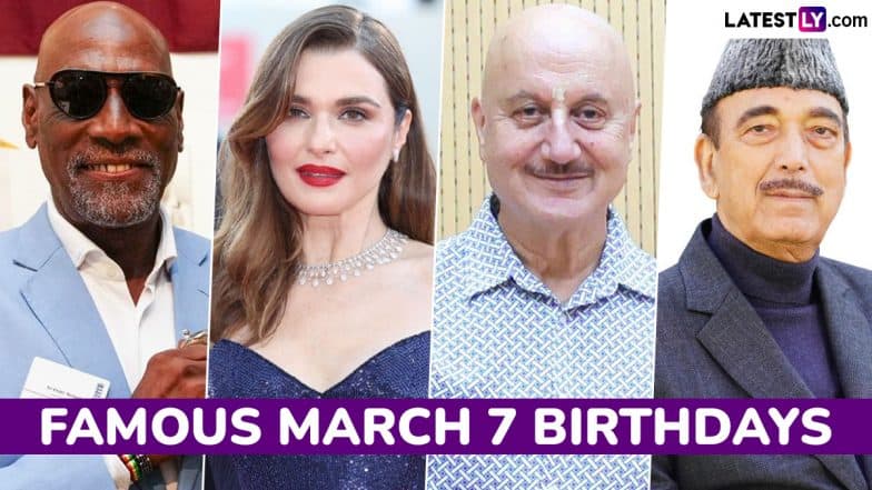 Famous Birthdays on March 7: Viv Richards, Rachel Weisz, Anupam Kher and Ghulam Nabi Azad – Know About Influential Figures Born on March 7