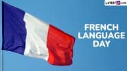 UN French Language Day 2025 Date: Know the History and Significance of the Day That Celebrates the French Language