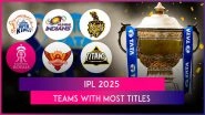 IPL 2025: Check Teams With Most Titles Ahead of Indian Premier League Season 18