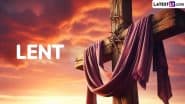 Lent 2025 Messages and Religious Sayings: Send Bible Verses, Spiritual Quotes, HD Images, Wallpapers and Photos To Mark the 40-Day Fasting Period of Christians