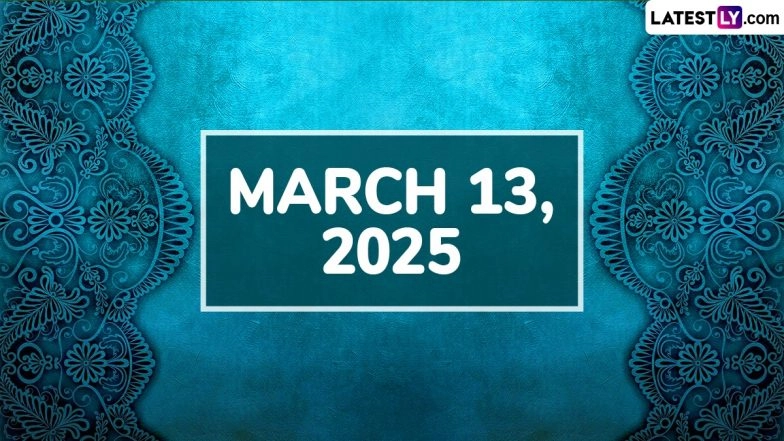 March 13, 2025 Special Days: Which Day Is Today? Know Holidays, Festivals, Events, Birthdays, Birth and Death Anniversaries Falling on Today's Calendar Date