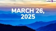 March 26, 2025 Special Days: Which Day Is Today? Know Holidays, Festivals, Events, Birthdays, Birth and Death Anniversaries Falling on Today's Calendar Date