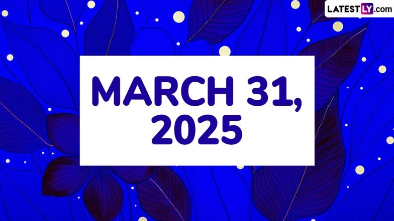 March 31, 2025 Special Days: Which Day Is Today? Know Holidays, Festivals, Events, Birthdays, Birth and Death Anniversaries Falling on Today's Calendar Date