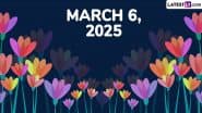 March 6, 2025 Special Days: Which Day Is Today? Know Holidays, Festivals, Events, Birthdays, Birth and Death Anniversaries Falling on Today's Calendar Date