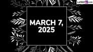 March 7, 2025 Special Days: Which Day Is Today? Know Holidays, Festivals, Events, Birthdays, Birth and Death Anniversaries Falling on Today's Calendar Date