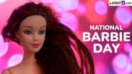 National Barbie Day 2025 in the US: Know Date, Aim and Significance of the Day That Celebrates the Legacy of the Iconic Doll