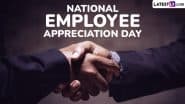 National Employee Appreciation Day 2025 in the US: Know Date, History and Significance of the Day That Celebrates the Good Work of Employees